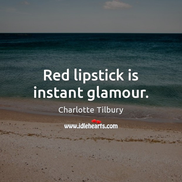 Red lipstick is instant glamour. Charlotte Tilbury Picture Quote