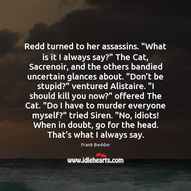 Redd turned to her assassins. “What is it I always say?” The Image