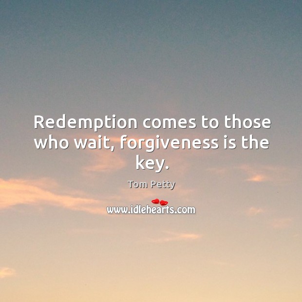 Redemption comes to those who wait, forgiveness is the key. Image