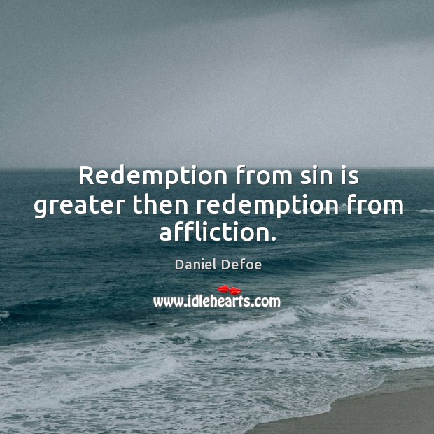 Redemption from sin is greater then redemption from affliction. Image