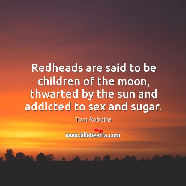 Redheads are said to be children of the moon, thwarted by the Image