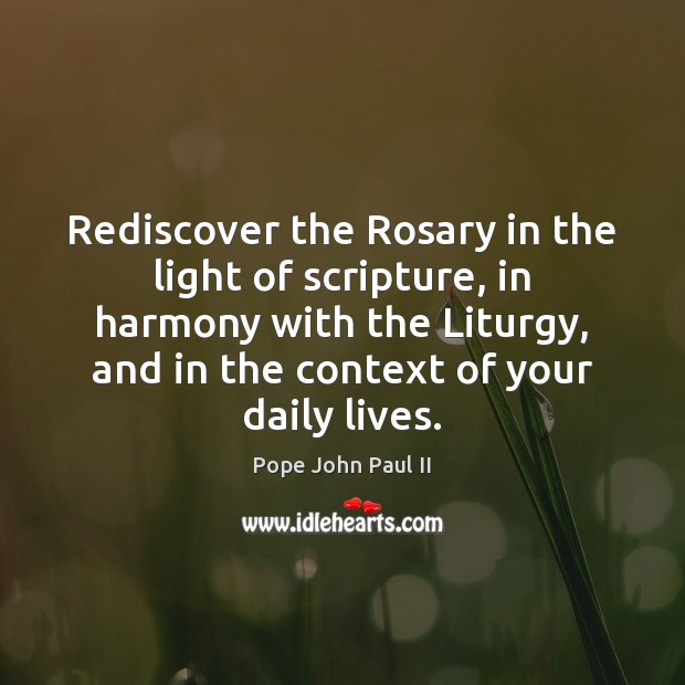 Rediscover the Rosary in the light of scripture, in harmony with the Pope John Paul II Picture Quote