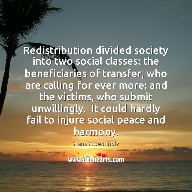Redistribution divided society into two social classes: the beneficiaries of transfer, who 
