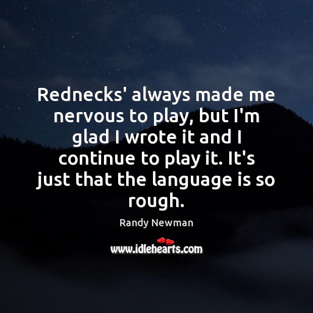 Rednecks’ always made me nervous to play, but I’m glad I wrote Randy Newman Picture Quote