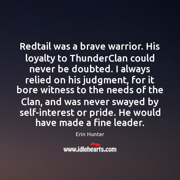 Redtail was a brave warrior. His loyalty to ThunderClan could never be Erin Hunter Picture Quote