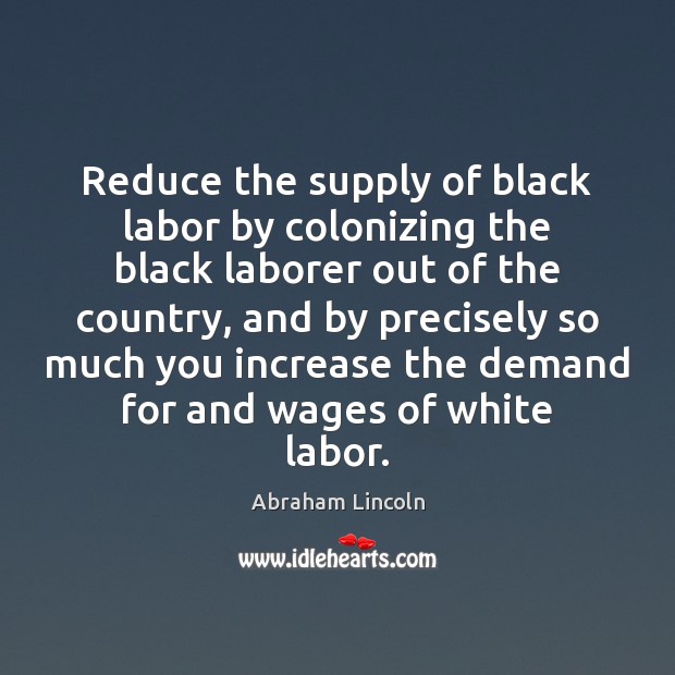 Reduce the supply of black labor by colonizing the black laborer out Image