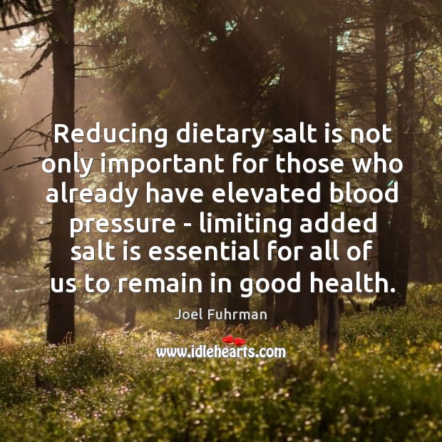 Reducing dietary salt is not only important for those who already have Joel Fuhrman Picture Quote