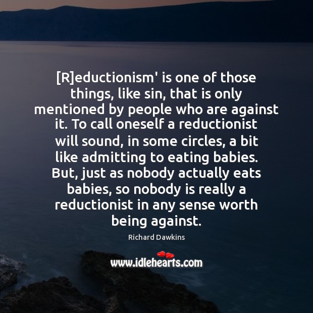 [R]eductionism’ is one of those things, like sin, that is only Worth Quotes Image