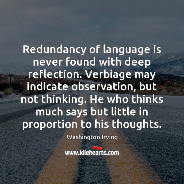Redundancy of language is never found with deep reflection. Verbiage may indicate Image