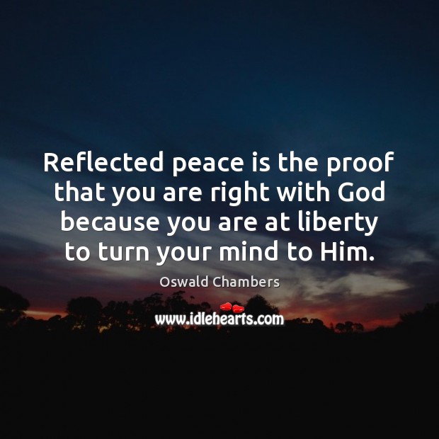 Reflected peace is the proof that you are right with God because Peace Quotes Image
