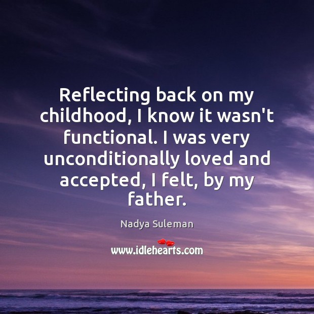 Reflecting back on my childhood, I know it wasn’t functional. I was Nadya Suleman Picture Quote