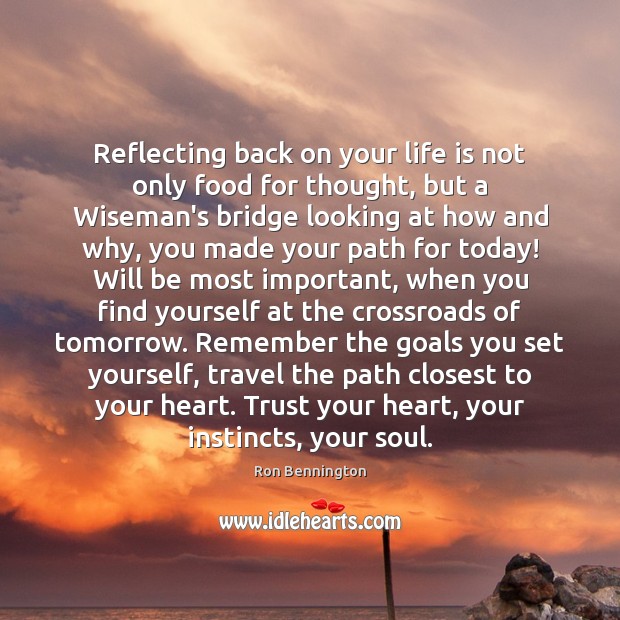 Reflecting back on your life is not only food for thought, but Heart Quotes Image