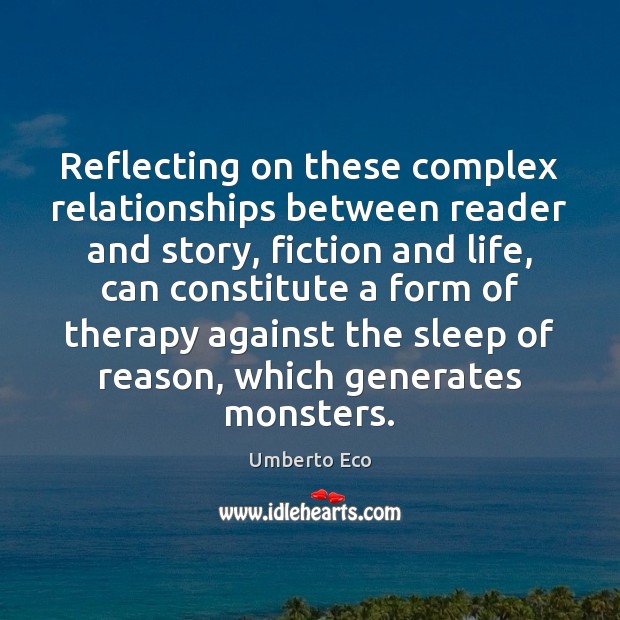Reflecting on these complex relationships between reader and story, fiction and life, Umberto Eco Picture Quote