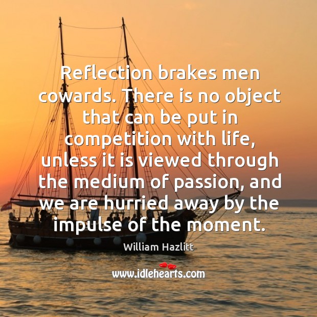 Reflection brakes men cowards. There is no object that can be put Image