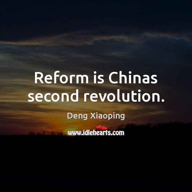 Reform is Chinas second revolution. Deng Xiaoping Picture Quote