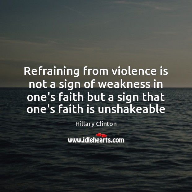 Refraining from violence is not a sign of weakness in one’s faith Faith Quotes Image