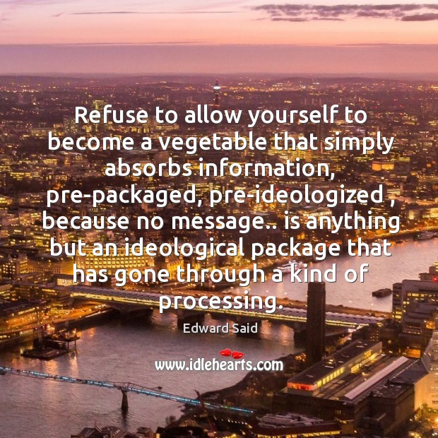 Refuse to allow yourself to become a vegetable that simply absorbs information, Image
