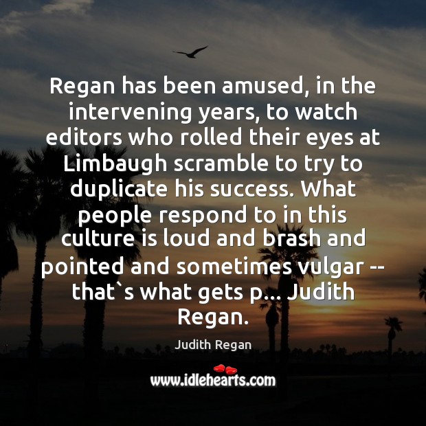 Regan has been amused, in the intervening years, to watch editors who Image
