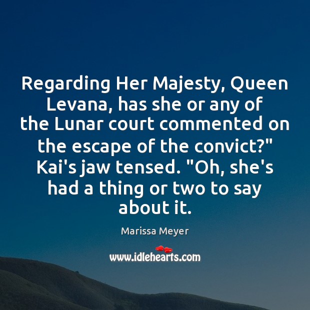 Regarding Her Majesty, Queen Levana, has she or any of the Lunar Marissa Meyer Picture Quote