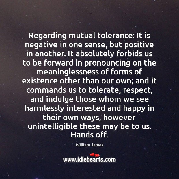 Regarding mutual tolerance: It is negative in one sense, but positive in William James Picture Quote