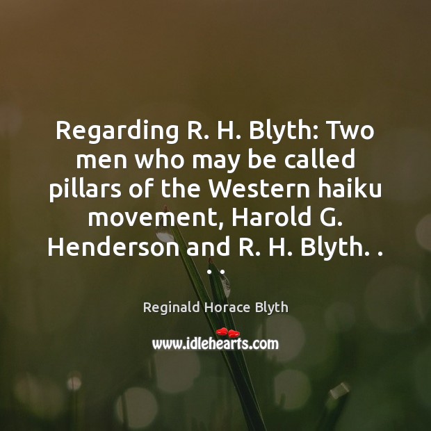 Regarding R. H. Blyth: Two men who may be called pillars of Reginald Horace Blyth Picture Quote