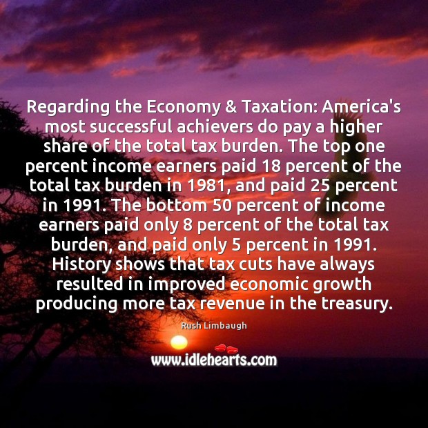 Regarding the Economy & Taxation: America’s most successful achievers do pay a higher Rush Limbaugh Picture Quote