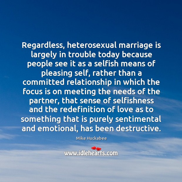 Regardless, heterosexual marriage is largely in trouble today because people see it Marriage Quotes Image