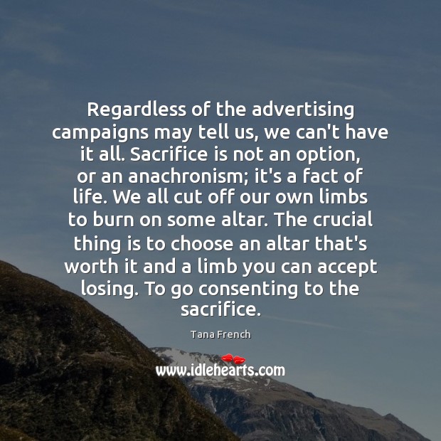 Regardless of the advertising campaigns may tell us, we can’t have it Sacrifice Quotes Image