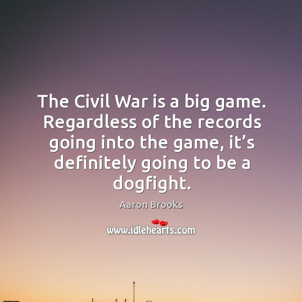 Regardless of the records going into the game, it’s definitely going to be a dogfight. War Quotes Image