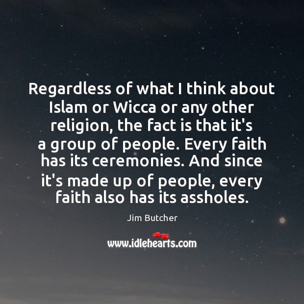 Regardless of what I think about Islam or Wicca or any other Jim Butcher Picture Quote