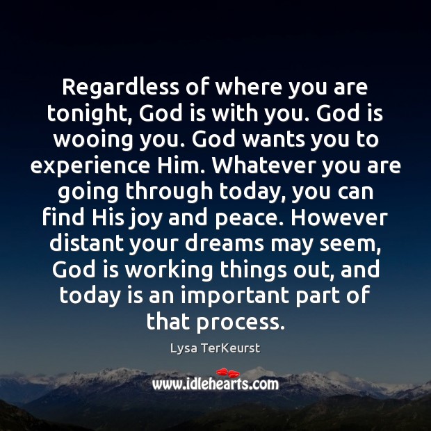 Regardless of where you are tonight, God is with you. God is Lysa TerKeurst Picture Quote
