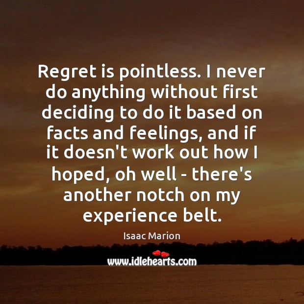Regret is pointless. I never do anything without first deciding to do Regret Quotes Image