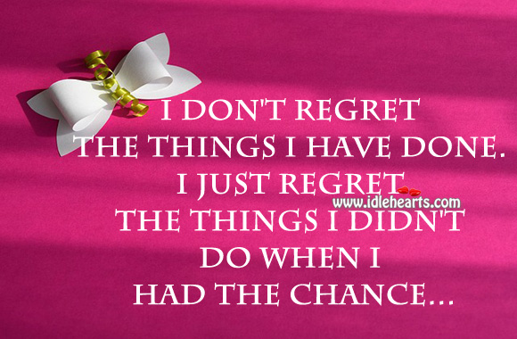 I don’t regret the things I . Picture Quotes Image