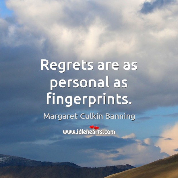 Regrets are as personal as fingerprints. Image