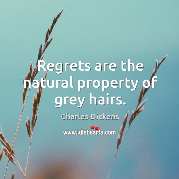 Regrets are the natural property of grey hairs. Image