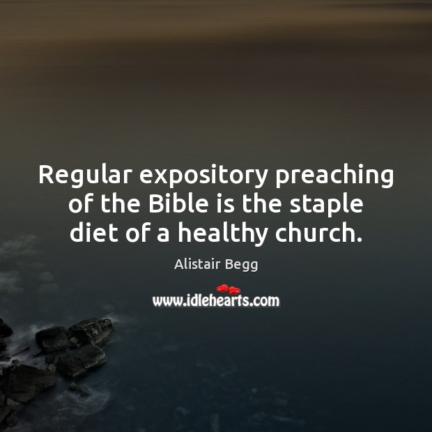 Regular expository preaching of the Bible is the staple diet of a healthy church. Image