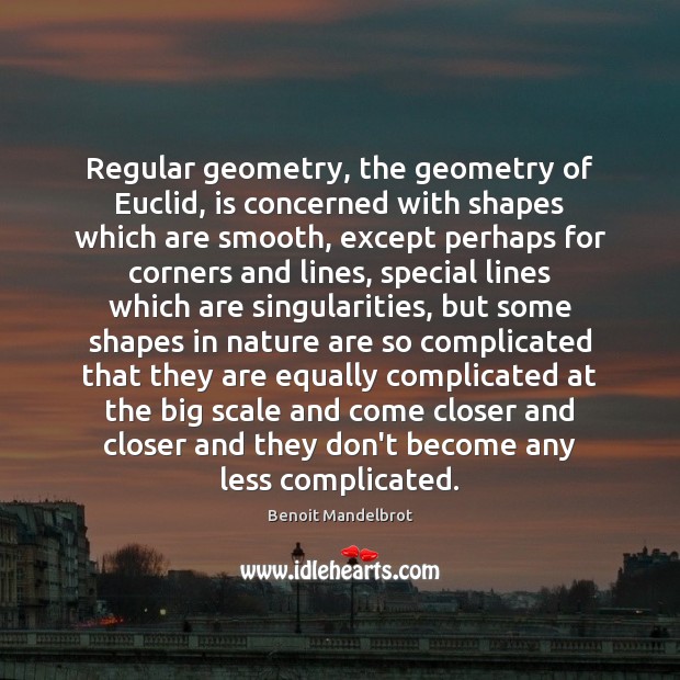 Regular geometry, the geometry of Euclid, is concerned with shapes which are 