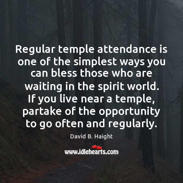 Regular temple attendance is one of the simplest ways you can bless David B. Haight Picture Quote