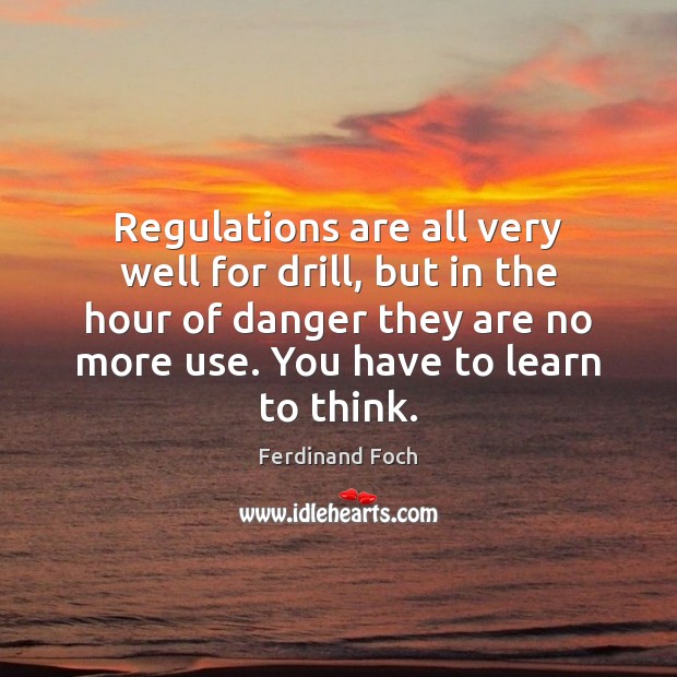 Regulations are all very well for drill, but in the hour of 