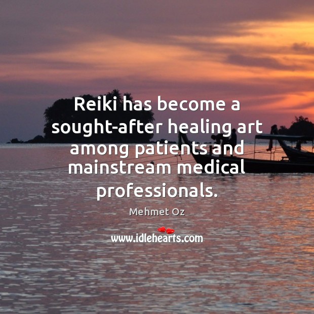 Reiki has become a sought-after healing art among patients and mainstream medical Medical Quotes Image