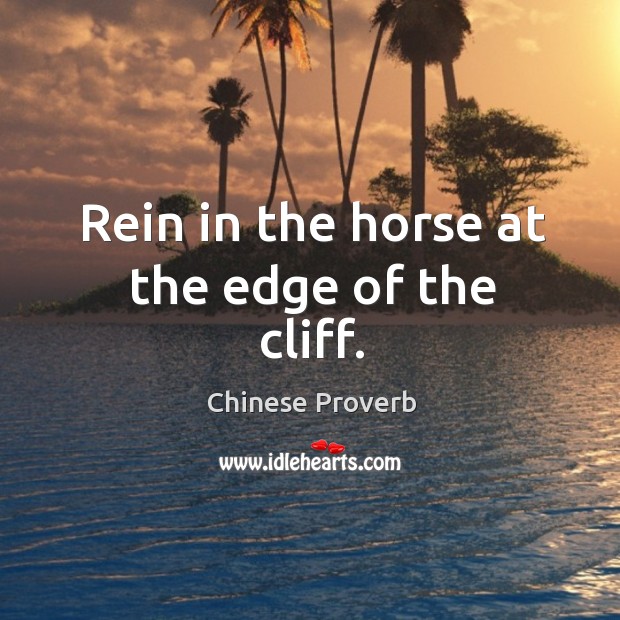 Rein in the horse at the edge of the cliff. Chinese Proverbs Image
