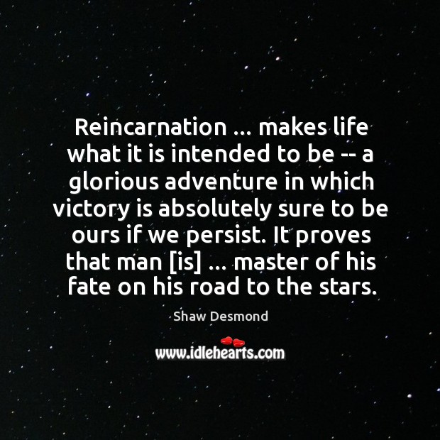 Reincarnation … makes life what it is intended to be — a glorious Victory Quotes Image