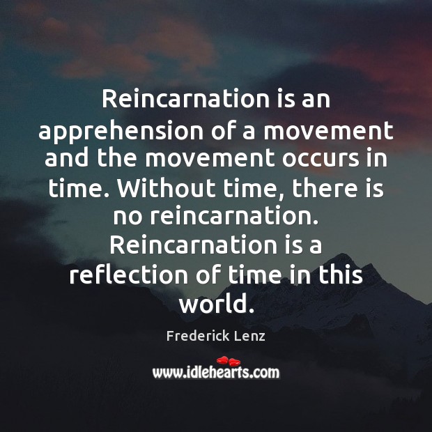 Reincarnation is an apprehension of a movement and the movement occurs in Image
