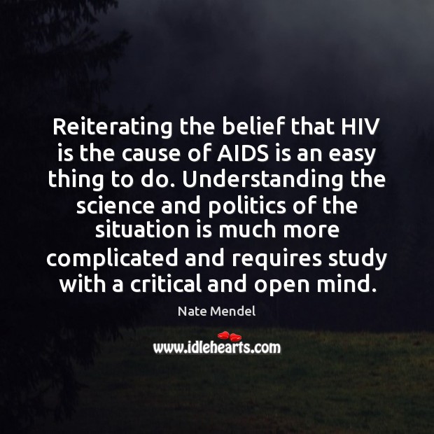 Reiterating the belief that HIV is the cause of AIDS is an Nate Mendel Picture Quote