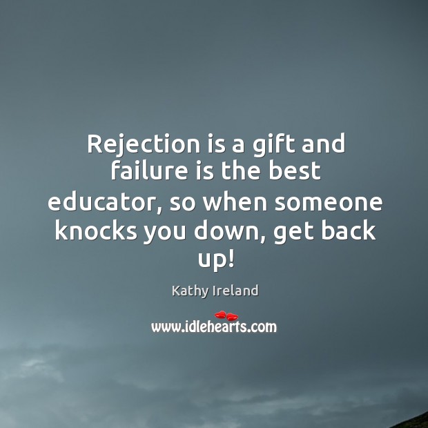Rejection is a gift and failure is the best educator, so when Rejection Quotes Image