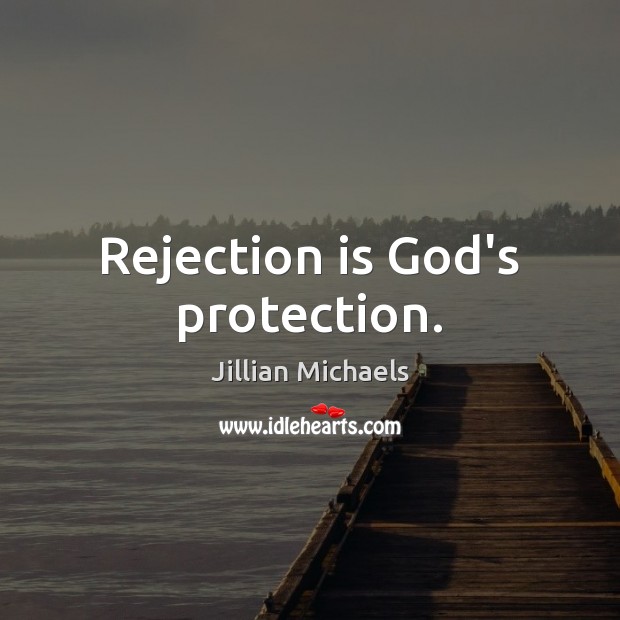 Rejection is God’s protection. Jillian Michaels Picture Quote