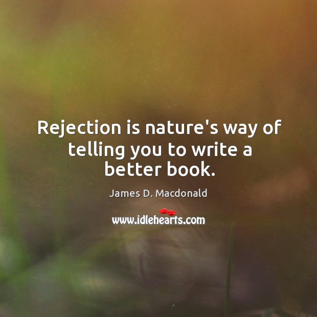 Rejection is nature’s way of telling you to write a better book. Rejection Quotes Image