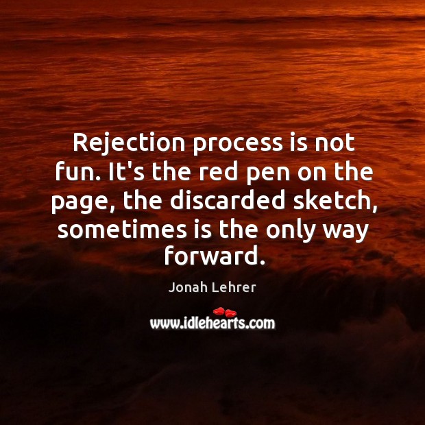 Rejection process is not fun. It’s the red pen on the page, Jonah Lehrer Picture Quote