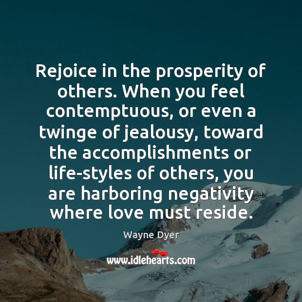 Rejoice in the prosperity of others. When you feel contemptuous, or even Image