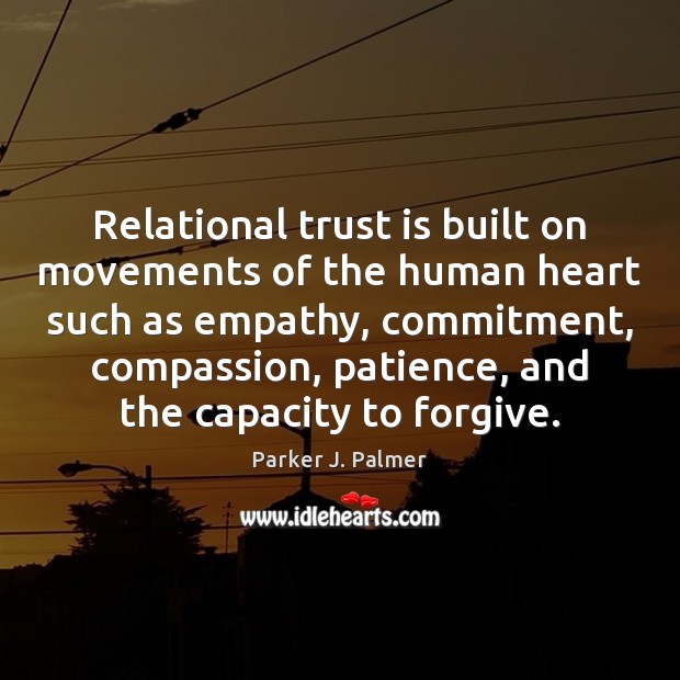 Relational trust is built on movements of the human heart such as Trust Quotes Image